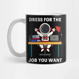 dress for the job you want Mug